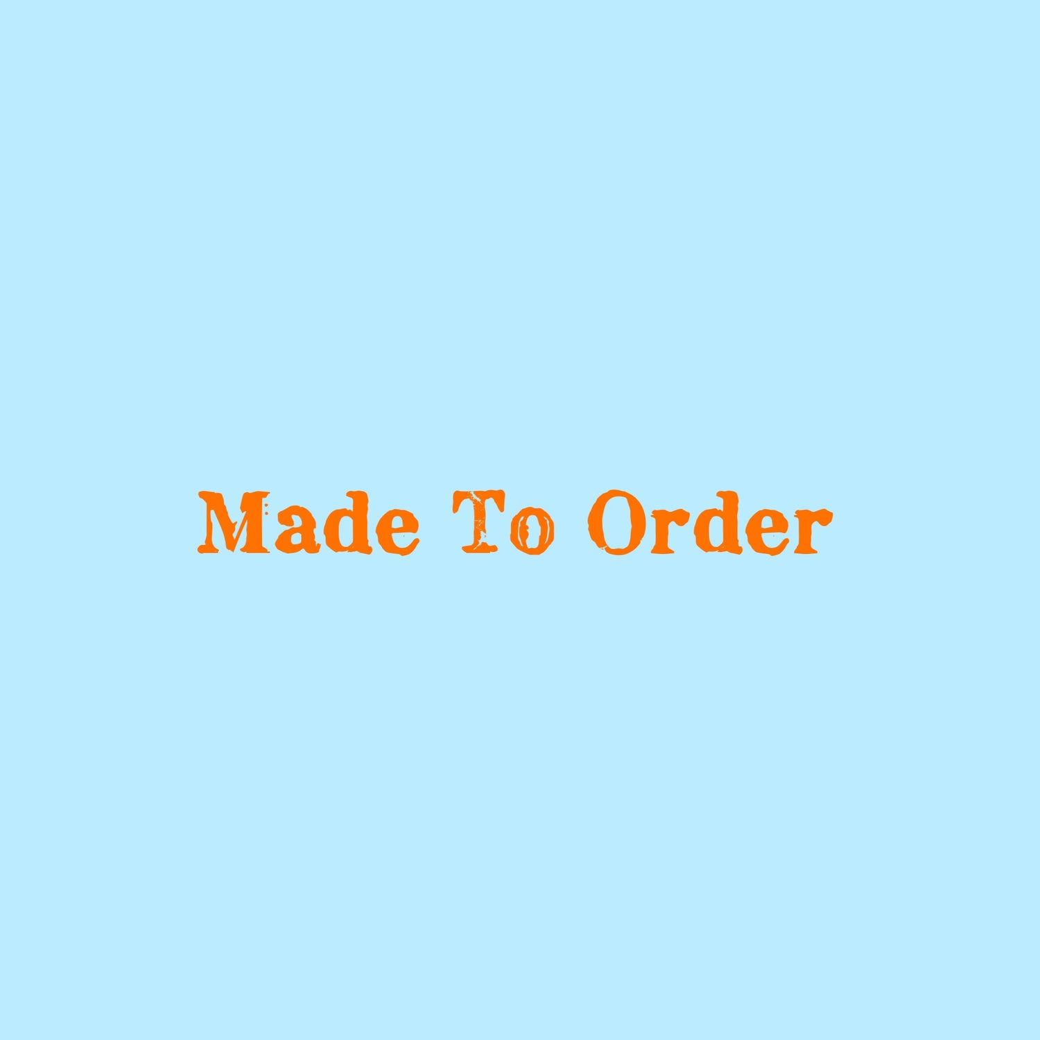 Made To Order
